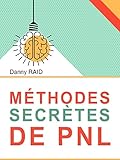 Méthodes secrètes de PNL: Les plus efficaces formules de la communication (French Edition) by 