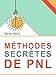 Méthodes secrètes de PNL: Les plus efficaces formules de la communication (French Edition) by 
