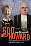 Front cover for the book God Under Howard: The Rise of the Religious Right in Australian Politics by Marion Maddox