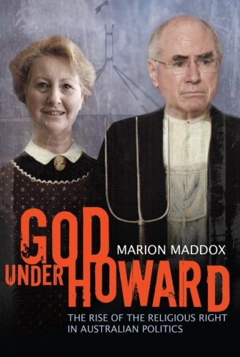 God Under Howard: The Rise of the Religious Right in Australian Politics