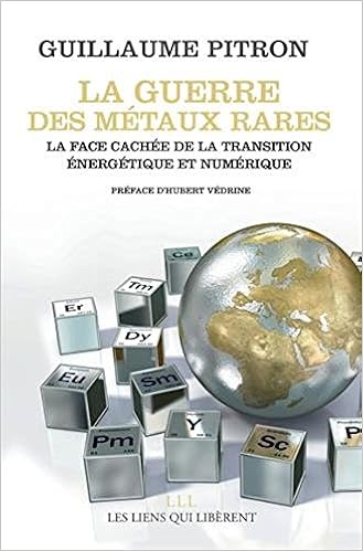 La Guerre Des Metaux Rares La Face Cachee De La Transition Energetique Et Numerique The Rare Metals War The Hidden Face Of The Energy And Digital Transition French Edition