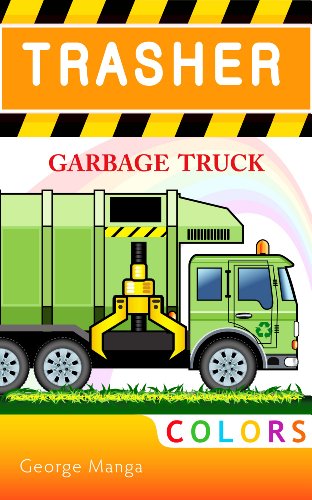 Childrenâ€™s book: Trasher - Garbage Truck Colors and Days of the Week. (Picture books Stories for kids Ages 2-8)