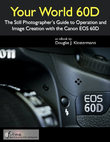 Your World 60D - The Photographer's Guide to Operation and Image Creation with the Canon 60D
