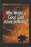Why Would a Good God Allow Suffering? (Discovery Series)