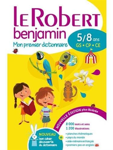 Le dictionnaire scolaire de la langue francaise - Le Robert Benjamin - 5/8 ans - GS - CP - CE (French Edition), by Collectif