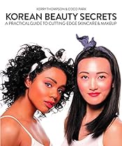 Korean Beauty Secrets: A Practical Guide to Cutting-Edge Skin Care and Makeup Korean Beauty Secrets: A Practical Guide to Cutting-Edge Skin Care and Makeup