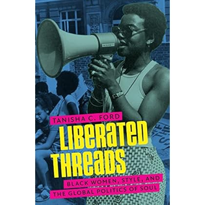 Liberated Threads: Black Women, Style, and the Global Politics of Soul (Gender and American Culture) Liberated Threads: Black Women, Style, and the Global Politics of Soul (Gender and American Culture)