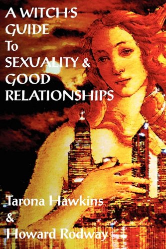 Witch's Guide to Sexuality & Good Relationships by Tarona Hawkins, Howard Rodway