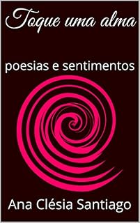 Livro Toque uma alma: poesias e sentimentos