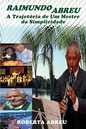 Livro Raimundo Abreu A Trajetória de Um Mestre da Simplicidade