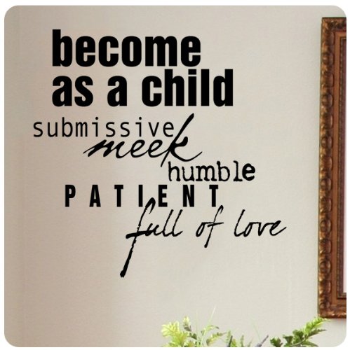 Become as a child submissive meek humble patient full of love Wall Decal Sticker Art Mural Home Dcor Quote