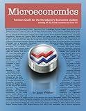 Microeconomics Revision Guide for the Introductory Economics Student: Including AP, IB, A level Economics and Econ 101