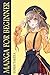 Manga for the Beginner: Everything you Need to Start Drawing Anime and Manga Step by Step. Part 1 (Anime and Manga Drawing Step by Step)
