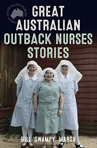 Great Australian Outback Nurses Stories by Bill Marsh