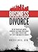Business Divorce: The Top Ten Red Flags Lawyers, Accountants and Finance Professionals Need to Know to Prevent Your Best Clients from Going Out of Business