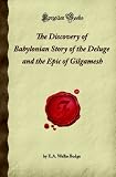 The Discovery of Babylonian Story of the Deluge and the Epic of Gilgamesh (Forgotten Books) by E.A. Wallis Budge