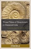 Ethan Mills, "Three Pillars of Skepticism in Classical India: Nagarjuna, Jayarasi, and Sri Harsa" (Lexington Books, 2018)