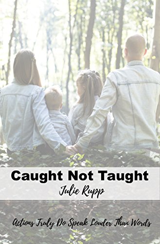 D0wnl0ad Caught Not Taught: Actions Truly Do Speak Louder Than Words E.P.U.B