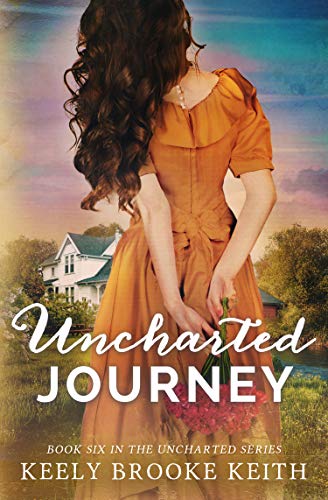 Uncharted Journey (The Uncharted Series Book 6) by Keely Brooke Keith
