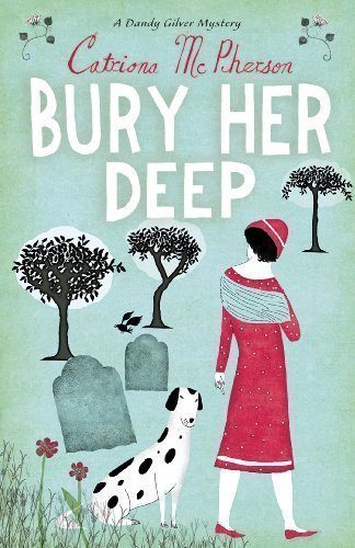 Bury Her Deep (Dandy Gilver Mystery) by Mcpherson, Catriona [06 March 2008]