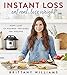 Instant Loss: Eat Real, Lose Weight: How I Lost 125 Pounds_Includes 100+ Recipes by 
