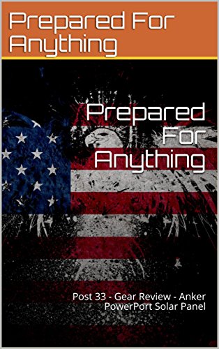 Prepared For Anything: Post 33 - Gear Review - Anker PowerPort Solar Panel