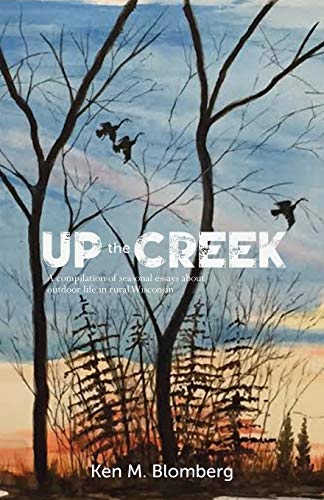 Up the Creek by Ken M. Blomberg