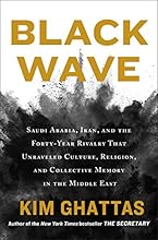 Black Wave: Saudi Arabia, Iran, and the Forty-Year Rivalry That Unraveled Culture, Religion, and Collective Memory in the Middle East