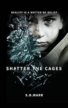 Shatter The Cages: Reality is a matter of belief by [Warr, S.D.]
