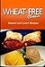 Wheat-Free Classics - Dessert and Lunch Recipes by Wheat Free Classics Compilations