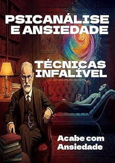 Livro Psicanálise e Ansiedade: Técnicas infaliveis para acabar com anisedade, Técnicas Psicanálise Para Ansiedade