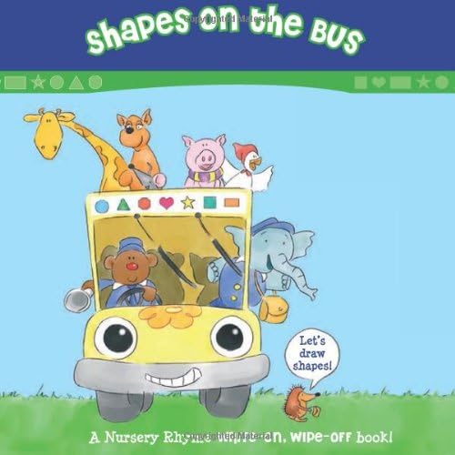 Shapes on the Bus: A Nursery Rhyme Write-on, Wipe-off Book! (Write-On/Wipe-Off Activity Book) Board book – January 1, 2012