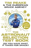 The Astronaut Selection Test Book: Do You Have What it Takes for Space? by Tim Peake, The European Space Agency