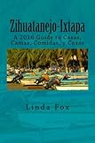 Zihuatanejo-Ixtapa, A Guide to Casas, Camas, Comidas y Cosas