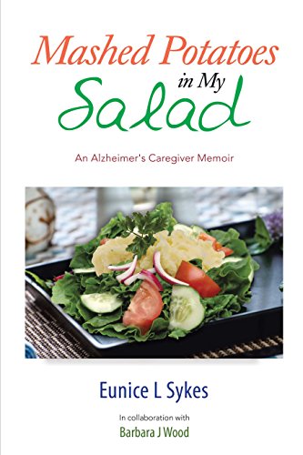 Mashed Potatoes in My Salad: An Alzheimer's Caregiver Memoir by Eunice L Sykes