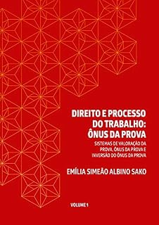 Livro DIREITO E PROCESSO DO TRABALHO: ÔNUS DA PROVA: SISTEMAS DE VALORAÇÃO DA PROVA, ÔNUS DA PROVA E INVERSÃO DO ÔNUS DA PROVA