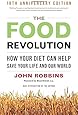 The Food Revolution: How Your Diet Can Help Save Your Life and Our World