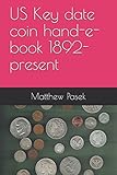 US Key date coin hand-e-book 1892-present by Matthew Pasek