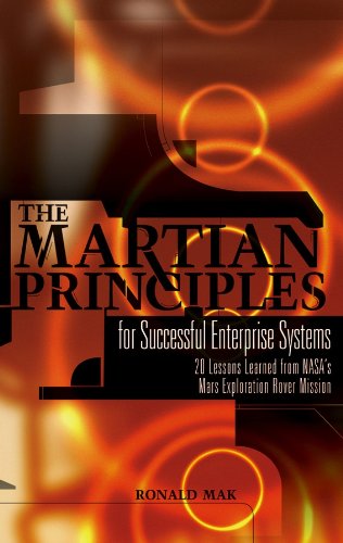 The Martian Principles for Successful Enterprise Systems: 20 Lessons Learned from NASA's Mars Explor by Ronald Mak