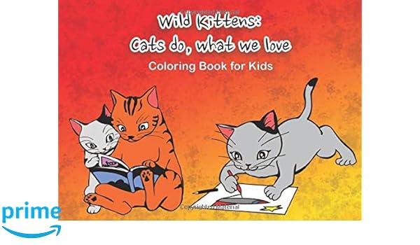 Wild Kittens Cats Do What We Love Coloring Book For Kids 30