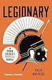 Legionary: The Roman Soldier's (Unofficial) Manual (New in Paperback) by Philip Matyszak