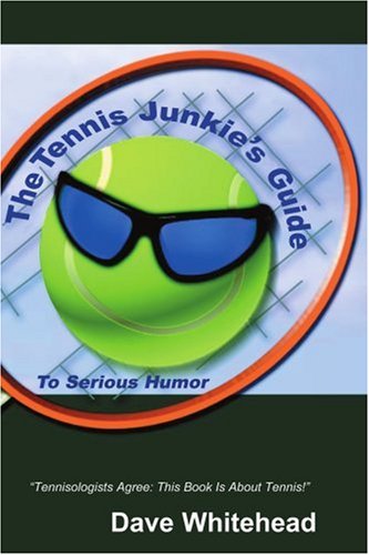 The Tennis Junkie's Guide (To Serious Humor): (To Serious Humor)