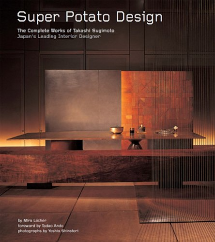 Download Super Potato Design: The Complete Works of Takashi Sugimoto: Japan's Leading Interior Designer (English Edition) PDF