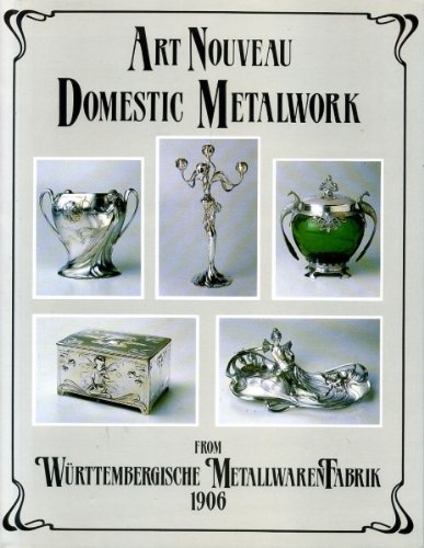 Art Nouveau Domestic Metalwork From Wuttembergische Metallwarenfabrik The English Catalogue 1906 Amazon Com Books
