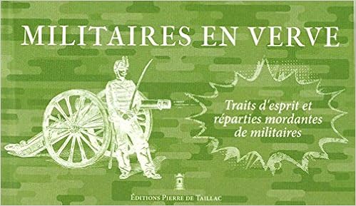 Amazon Fr Militaires En Verve Traits D Esprit Et Reparties Mordantes De Militaires De Cesar Au General De Villiers Collectif Lepointe Victor Livres