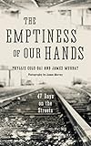 The Emptiness of Our Hands: 47 Days on the Streets by