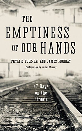 The Emptiness of Our Hands: 47 Days on the Streets by Phyllis Cole-Dai