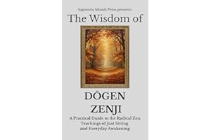 The Wisdom of D��gen Zenji: A Practical Guide to the Radical Zen Teachings of Just Sitting and Everyday Awakening