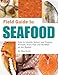 Field Guide to Seafood: How to Identify, Select, and Prepare Virtually Every Fish and Shellfish at the Market