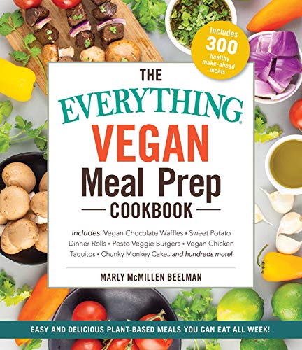 The Everything Vegan Meal Prep Cookbook: Includes: * Vegan Chocolate Waffles * Sweet Potato Dinner Rolls * Pesto Veggie Burgers * Vegan Chick'n ... ... and hundreds more! (Everything® Series)